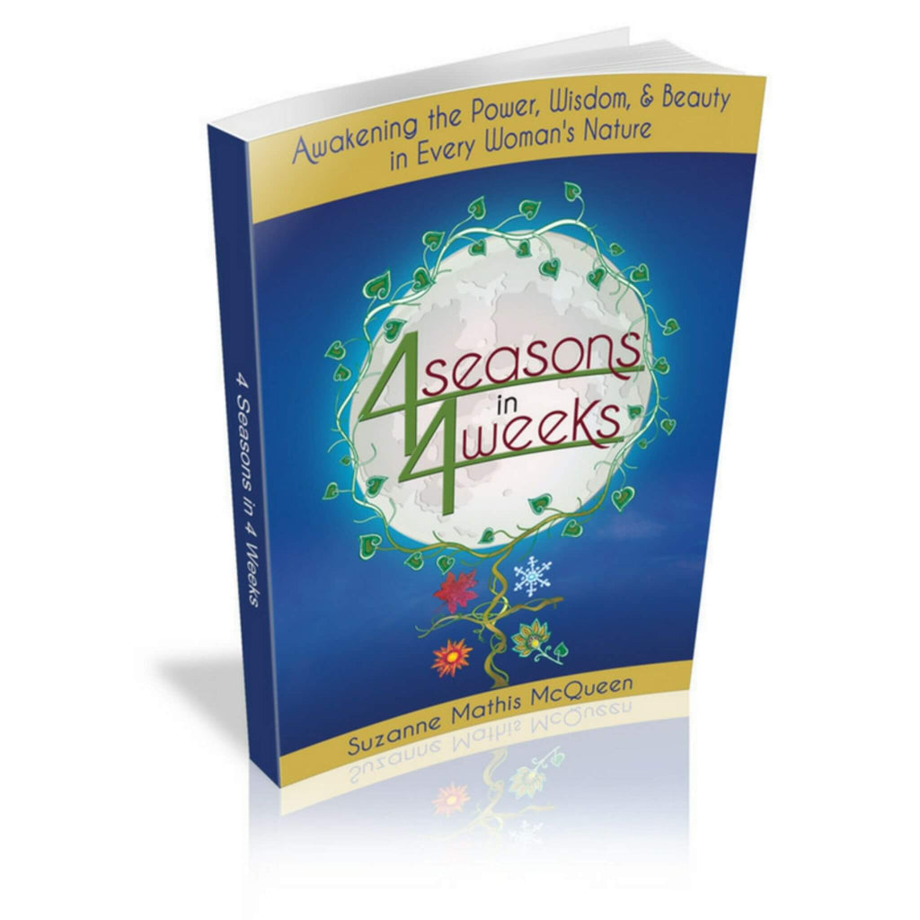 4 Seasons in 4 Weeks: Awakening the Power, Wisdom, and Beauty in Every Woman's Nature: Signed Copy