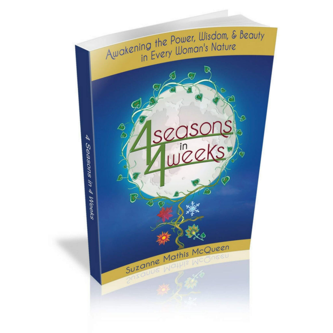 4 Seasons in 4 Weeks: Awakening the Power, Wisdom, and Beauty in Every Woman's Nature: Signed Copy